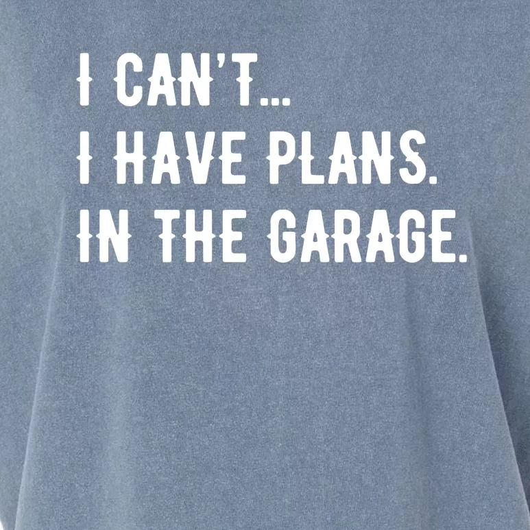 I Cant I Have Plans In The Garage Garment-Dyed Women's Muscle Tee