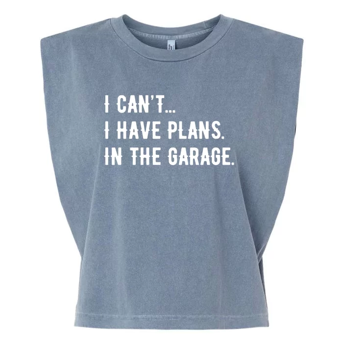 I Cant I Have Plans In The Garage Garment-Dyed Women's Muscle Tee