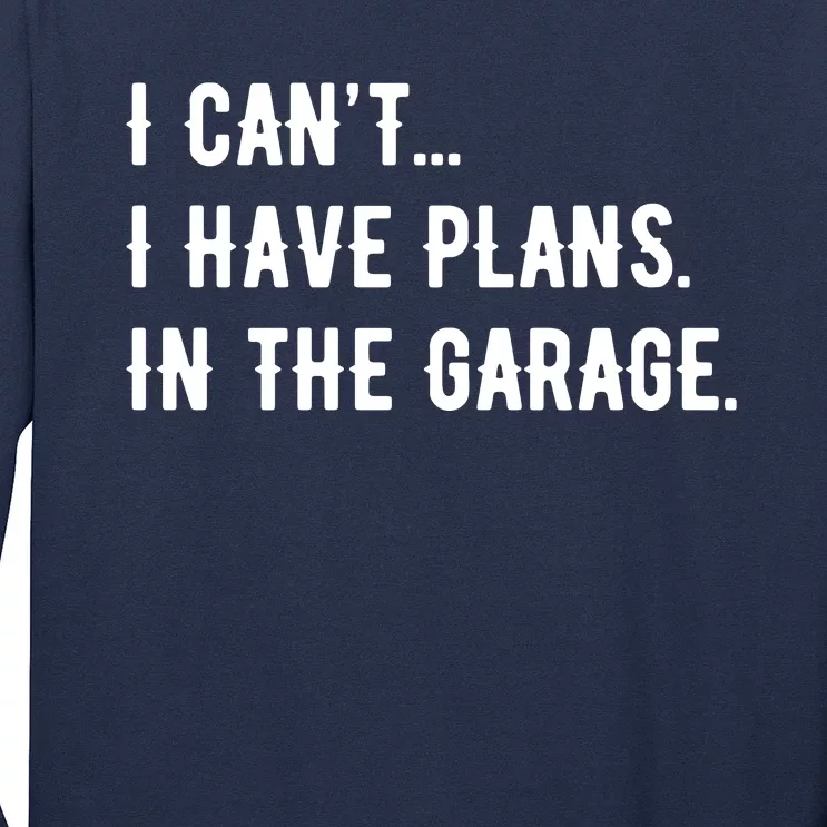 I Cant I Have Plans In The Garage Long Sleeve Shirt