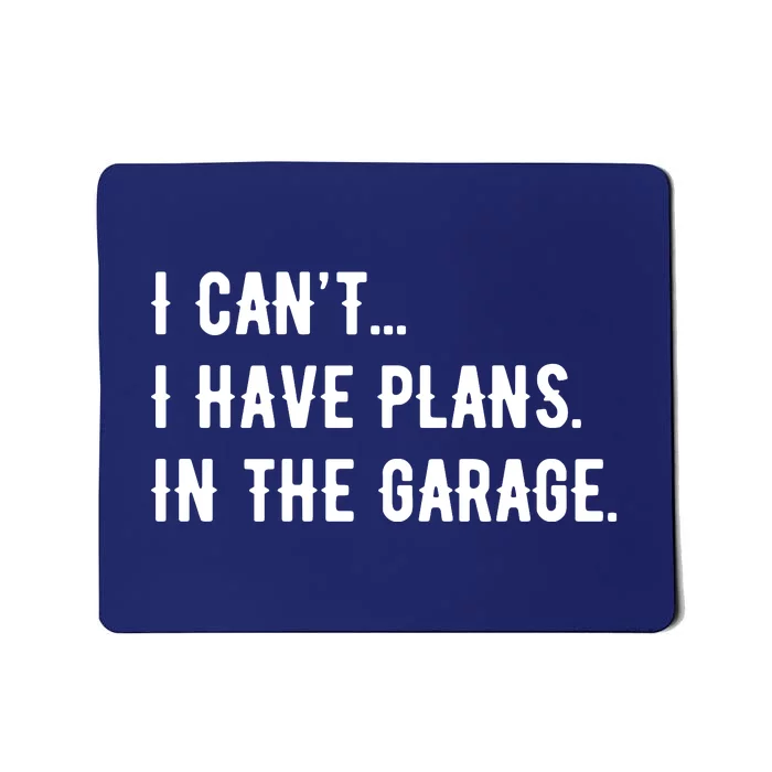 I Cant I Have Plans In The Garage Mousepad