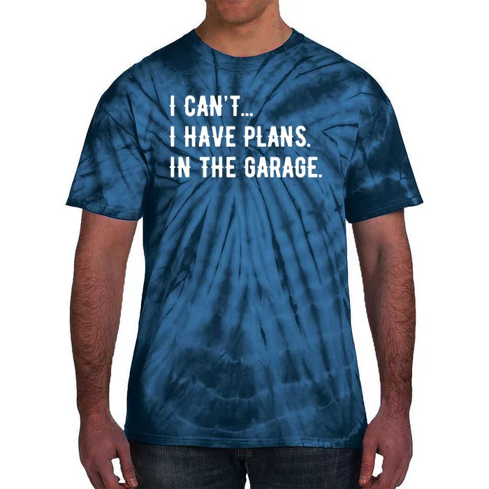 I Cant I Have Plans In The Garage Tie-Dye T-Shirt