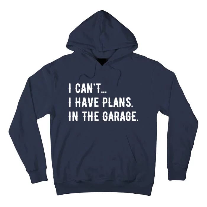 I Cant I Have Plans In The Garage Tall Hoodie