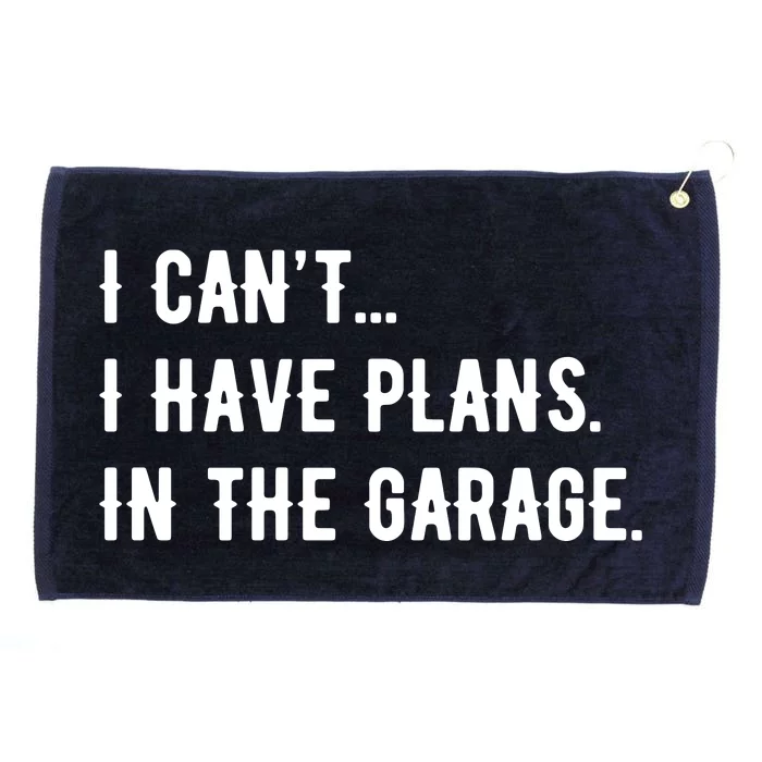 I Cant I Have Plans In The Garage Grommeted Golf Towel