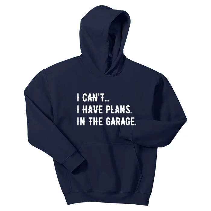 I Cant I Have Plans In The Garage Kids Hoodie