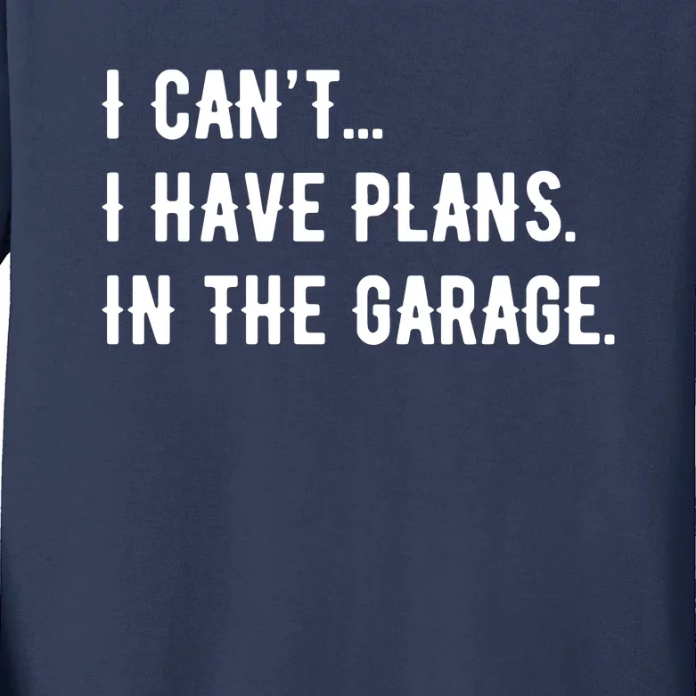 I Cant I Have Plans In The Garage Kids Long Sleeve Shirt