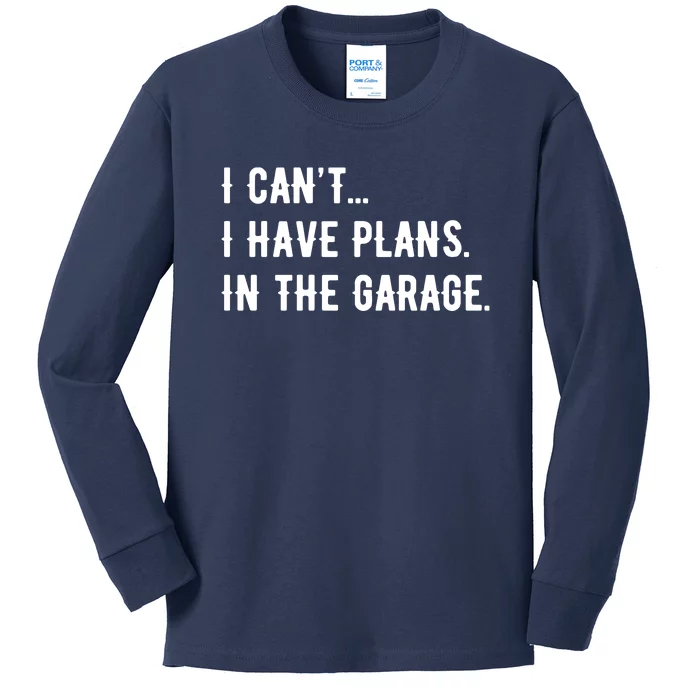 I Cant I Have Plans In The Garage Kids Long Sleeve Shirt