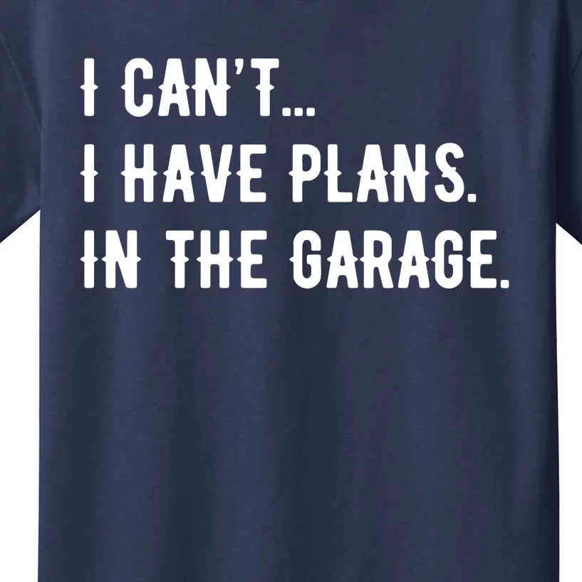 I Cant I Have Plans In The Garage Kids T-Shirt