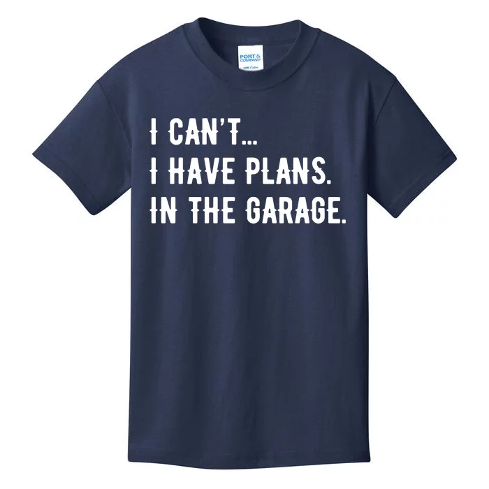 I Cant I Have Plans In The Garage Kids T-Shirt