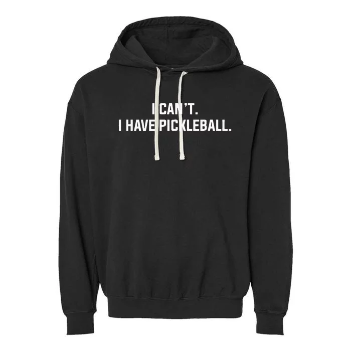 I Cant I Have Pickleball Funny Slogan Garment-Dyed Fleece Hoodie