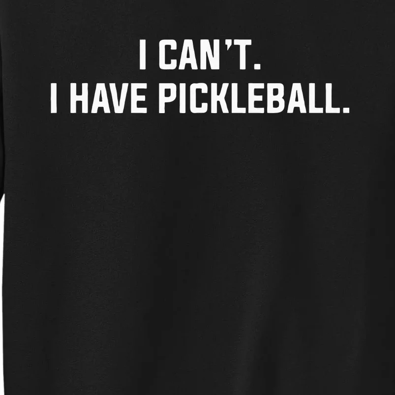 I Cant I Have Pickleball Funny Slogan Sweatshirt