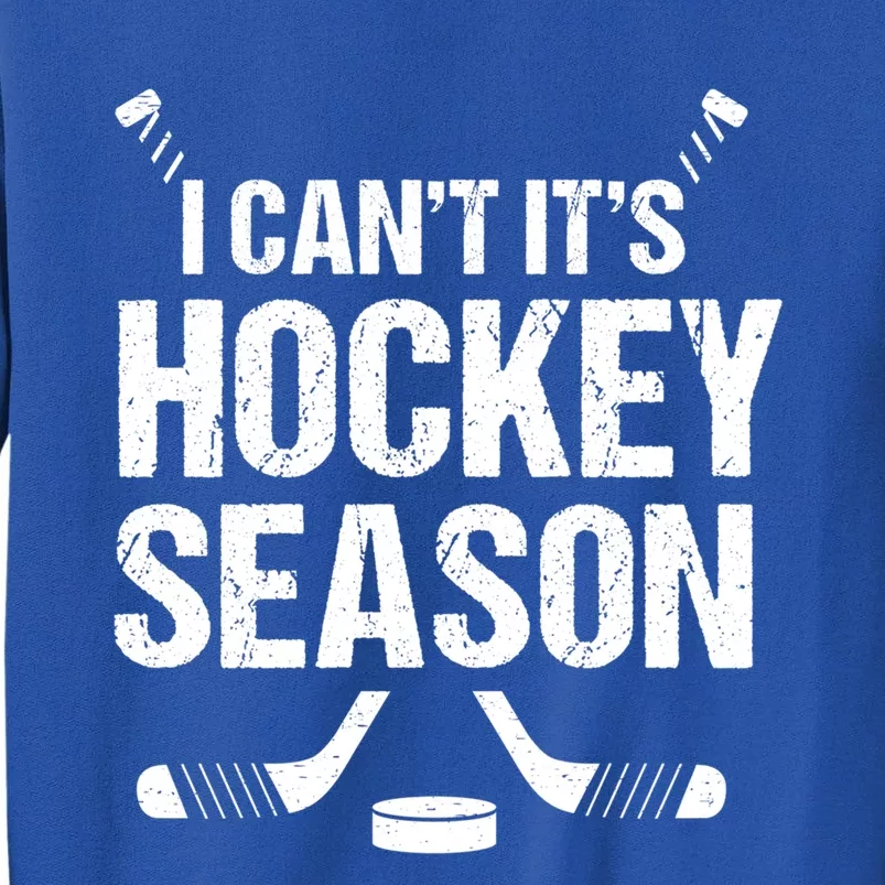 I Cant Its Hockey Season Funny Gift Sweatshirt