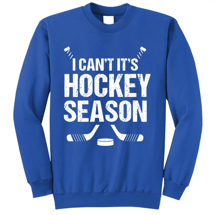 I Cant Its Hockey Season Funny Gift Sweatshirt