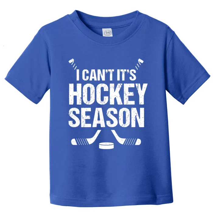 I Cant Its Hockey Season Funny Gift Toddler T-Shirt