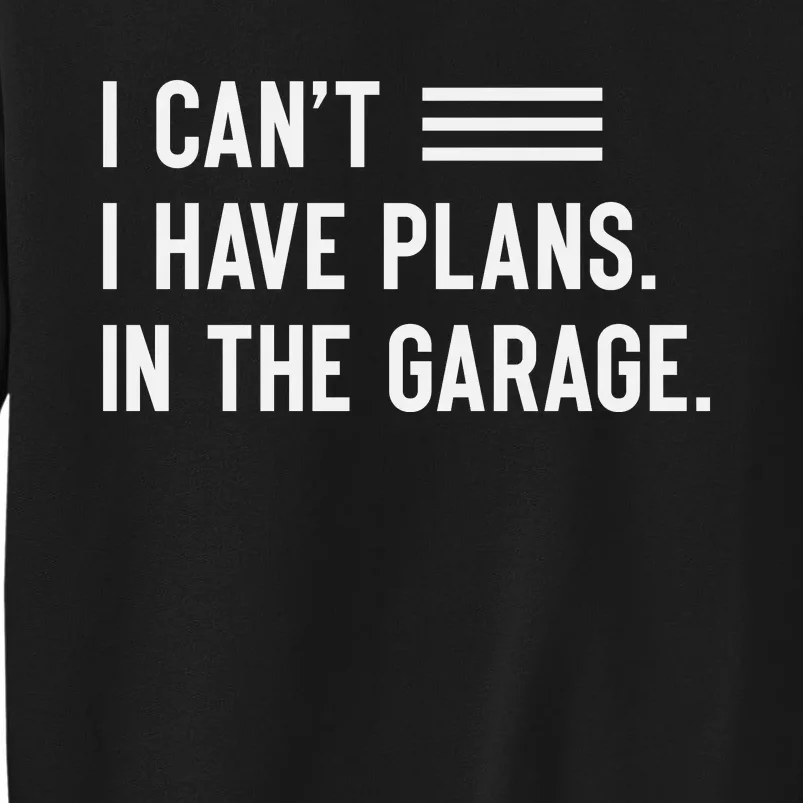 I Cant I Have Plans In The Garage Car Mechanic Sweatshirt