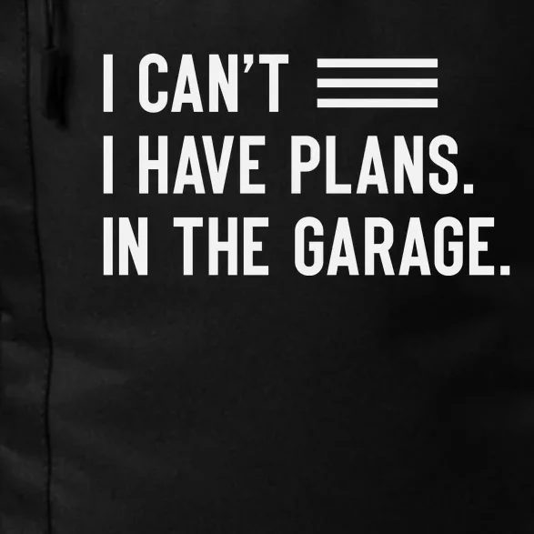 I Cant I Have Plans In The Garage Car Mechanic Daily Commute Backpack