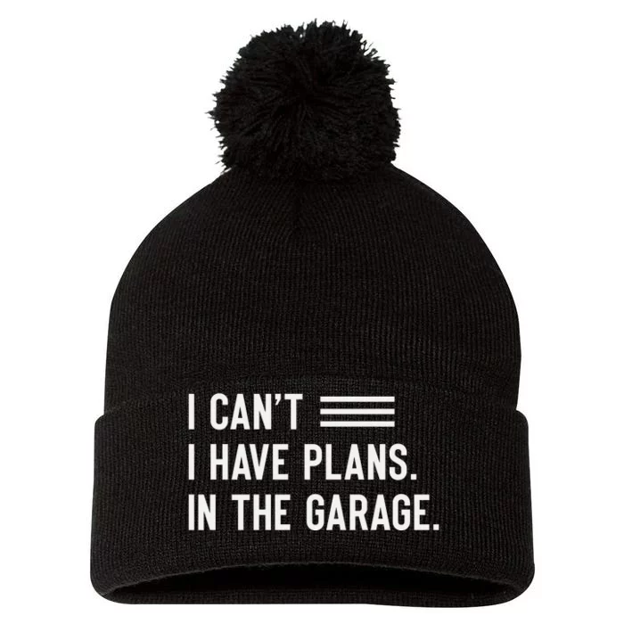 I Cant I Have Plans In The Garage Car Mechanic Pom Pom 12in Knit Beanie