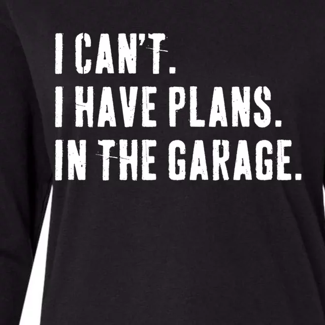 I Cant I Have Plans In The Garage Mechanic Saying Gift Womens Cotton Relaxed Long Sleeve T-Shirt