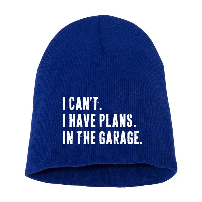 I Cant I Have Plans In The Garage Mechanic Saying Gift Short Acrylic Beanie