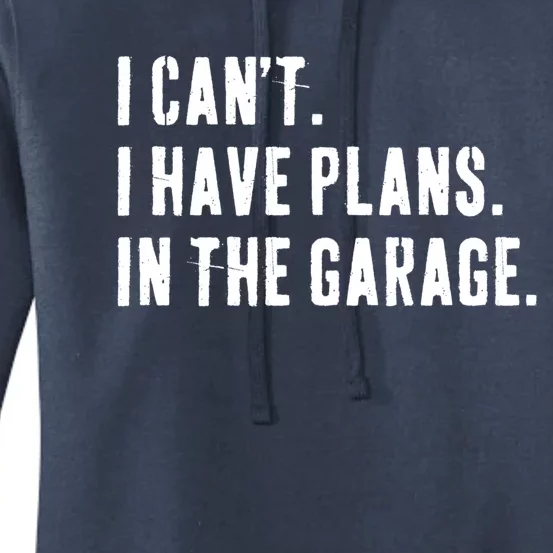 I Cant I Have Plans In The Garage Mechanic Saying Gift Women's Pullover Hoodie