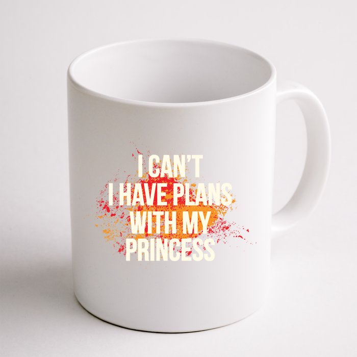 I Cant I Have Plans With My Princess Daddys Funny Gift Front & Back Coffee Mug