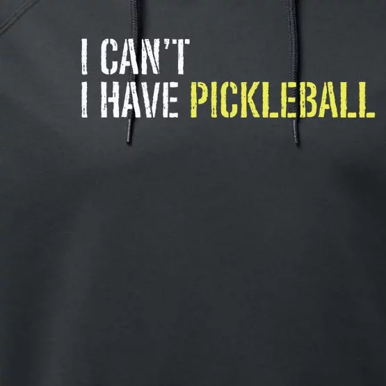 I CanT I Have Pickleball Performance Fleece Hoodie