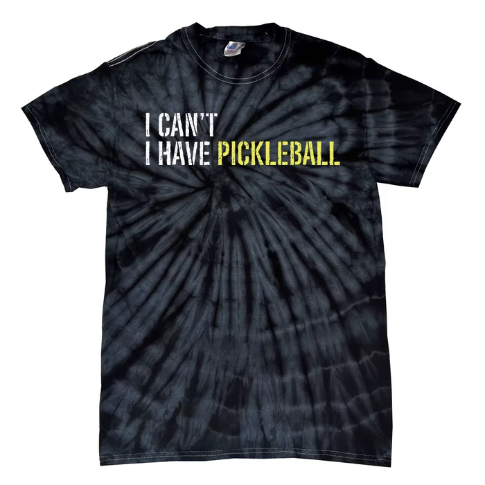 I CanT I Have Pickleball Tie-Dye T-Shirt