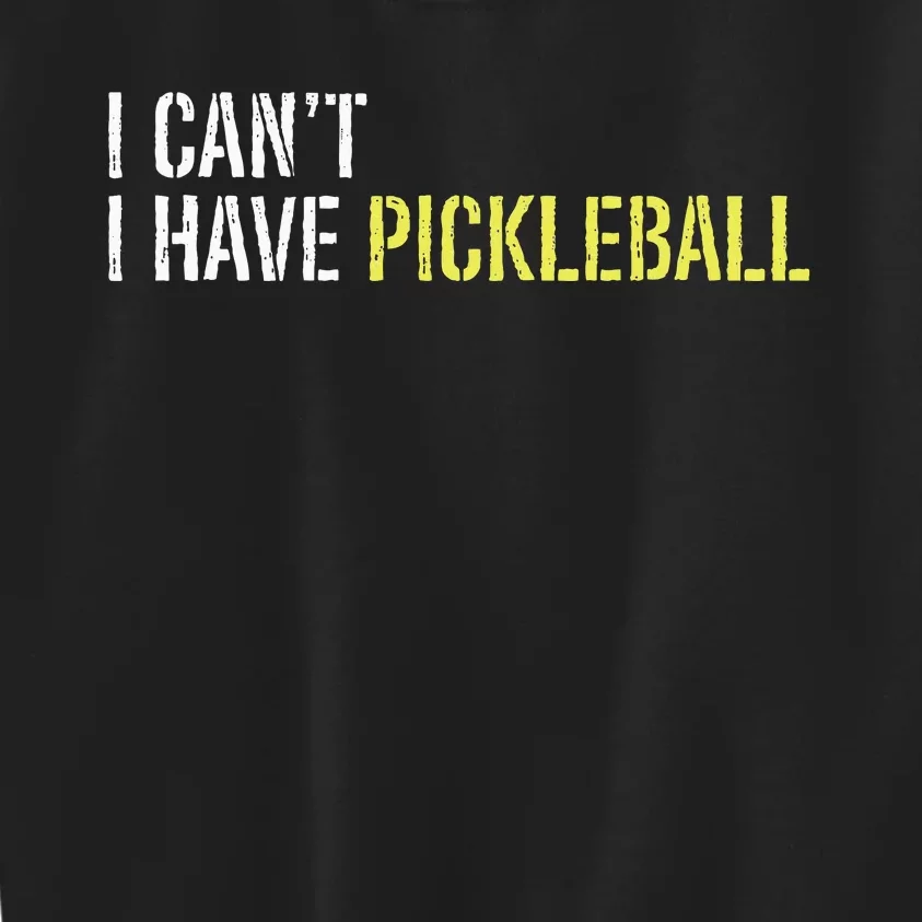 I CanT I Have Pickleball Kids Sweatshirt