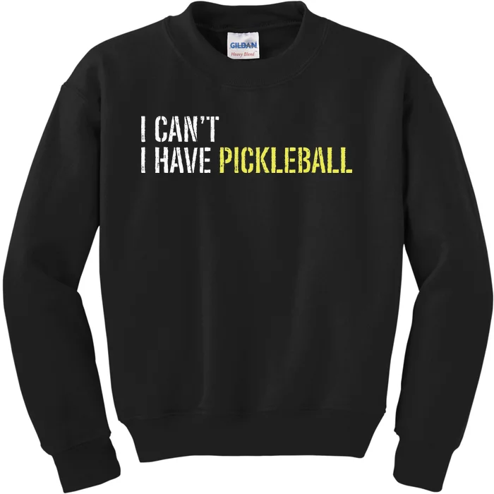 I CanT I Have Pickleball Kids Sweatshirt