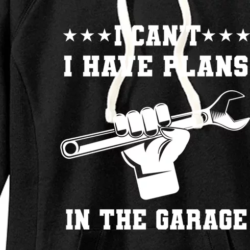 I Can't I Have Plans In The Garage Tools Car Mechanic Hobby Gift Women's Fleece Hoodie