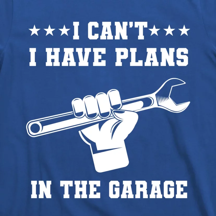 I Can't I Have Plans In The Garage Tools Car Mechanic Hobby Gift T-Shirt