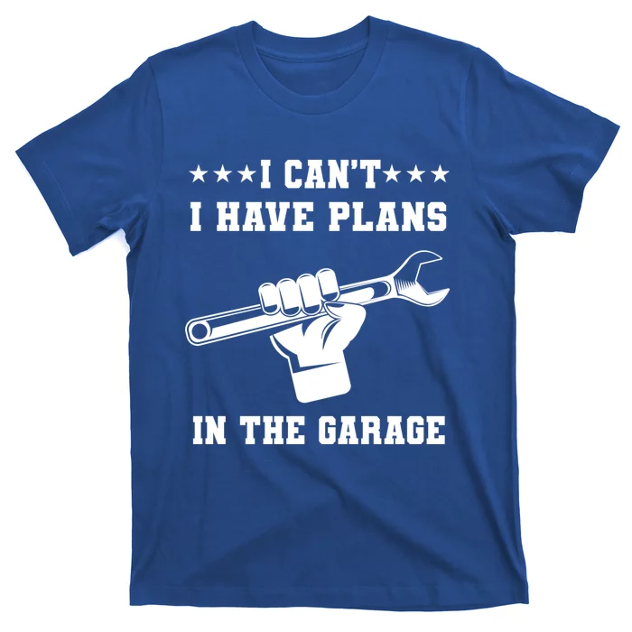 I Can't I Have Plans In The Garage Tools Car Mechanic Hobby Gift T-Shirt