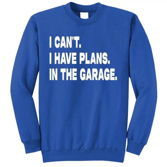 I Cant I Have Plans In The Garage Mechanic Saying Gift Sweatshirt