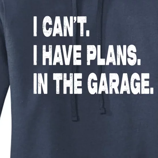 I Cant I Have Plans In The Garage Mechanic Saying Gift Women's Pullover Hoodie