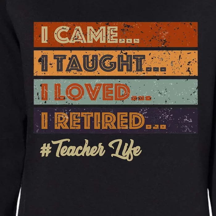 I Came I Taught I Loved I Retired Teacher Life Womens California Wash Sweatshirt