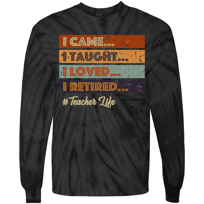 I Came I Taught I Loved I Retired Teacher Life Tie-Dye Long Sleeve Shirt