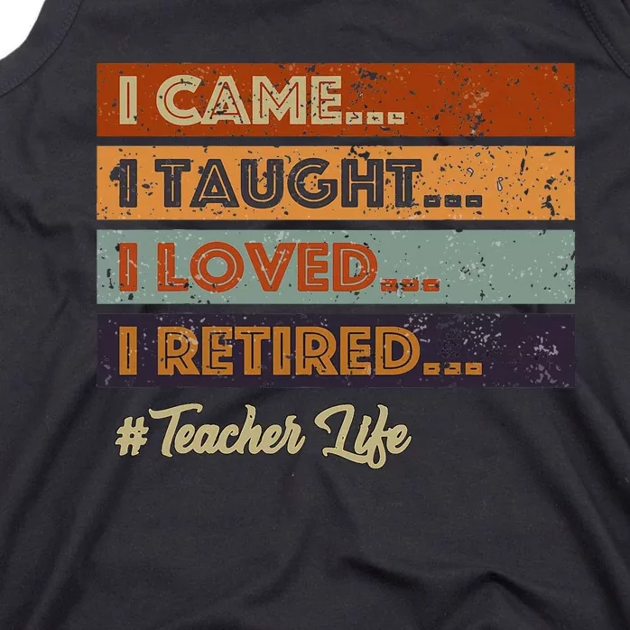 I Came I Taught I Loved I Retired Teacher Life Tank Top