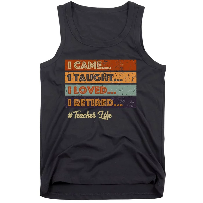 I Came I Taught I Loved I Retired Teacher Life Tank Top