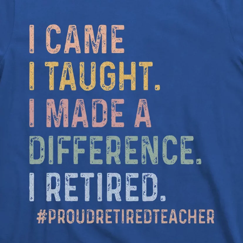 I Came I Taught I Made A Difference I Retired T-Shirt