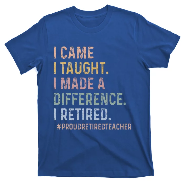 I Came I Taught I Made A Difference I Retired T-Shirt