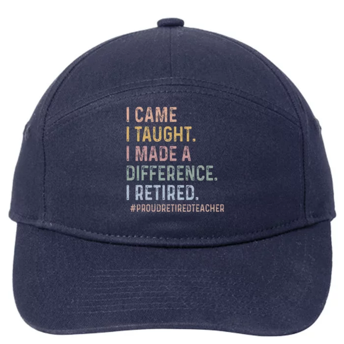 I Came I Taught I Made A Difference I Retired 7-Panel Snapback Hat