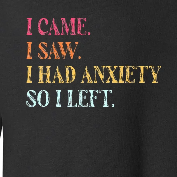 I Came I Saw I Had Anxiety So I Left Funny Saying Gifts Toddler Sweatshirt