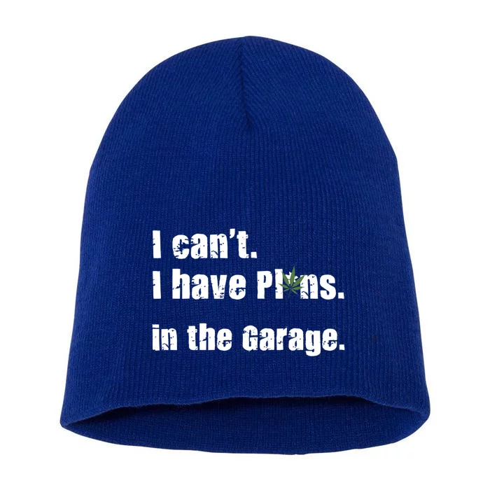 I Cant I Have Plans In The Garage Gift Short Acrylic Beanie