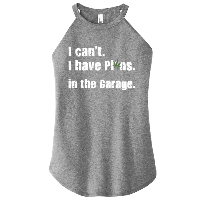 I Cant I Have Plans In The Garage Gift Women’s Perfect Tri Rocker Tank