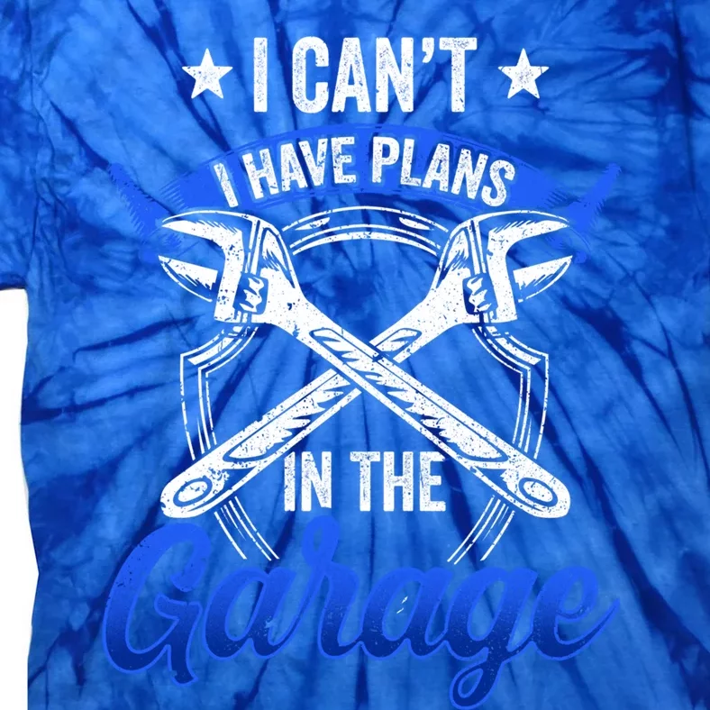 I Can't I Have Plans In The Garage Hobby Tools Mechanic Car Funny Gift Tie-Dye T-Shirt