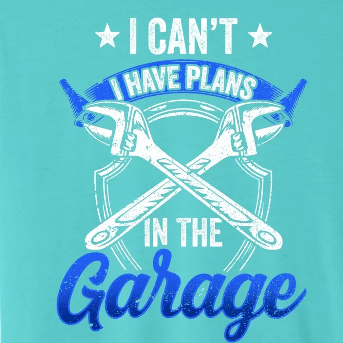 I Can't I Have Plans In The Garage Hobby Tools Mechanic Car Funny Gift ChromaSoft Performance T-Shirt