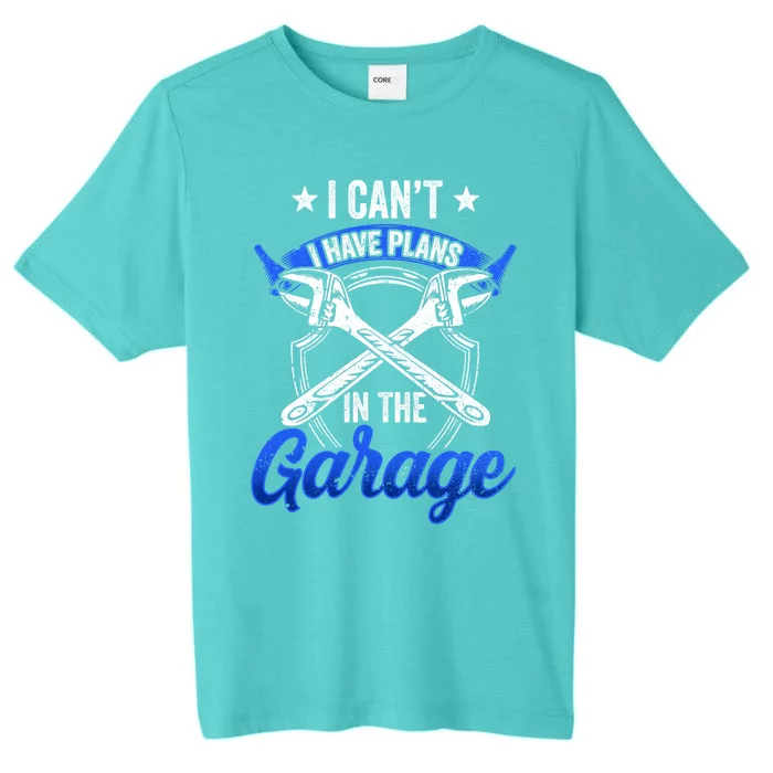 I Can't I Have Plans In The Garage Hobby Tools Mechanic Car Funny Gift ChromaSoft Performance T-Shirt