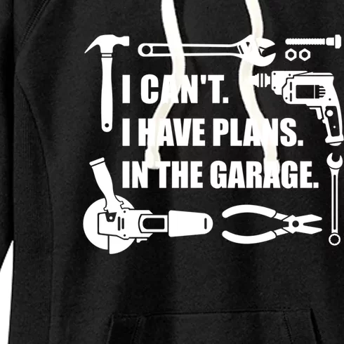 I Can't I Have Plans In The Garage Gift Women's Fleece Hoodie