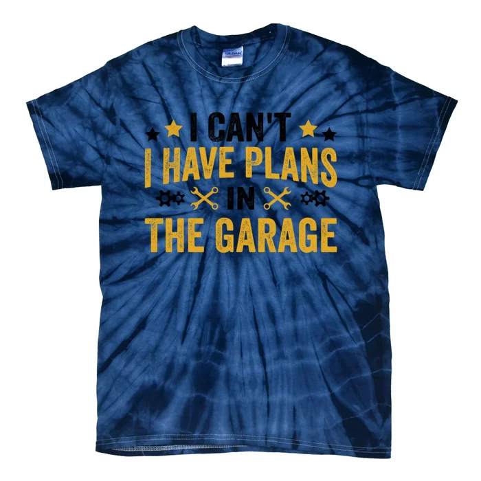 I Can't I Have Plans In The Garage Funny Car Mechanics Gift Tie-Dye T-Shirt