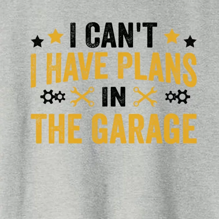 I Can't I Have Plans In The Garage Funny Car Mechanics Gift Women's Crop Top Tee