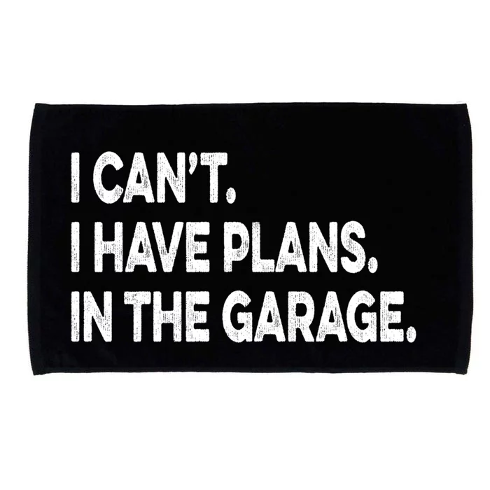 I Cant I Have Plans In The Garage Mechanic Saying Gift Microfiber Hand Towel